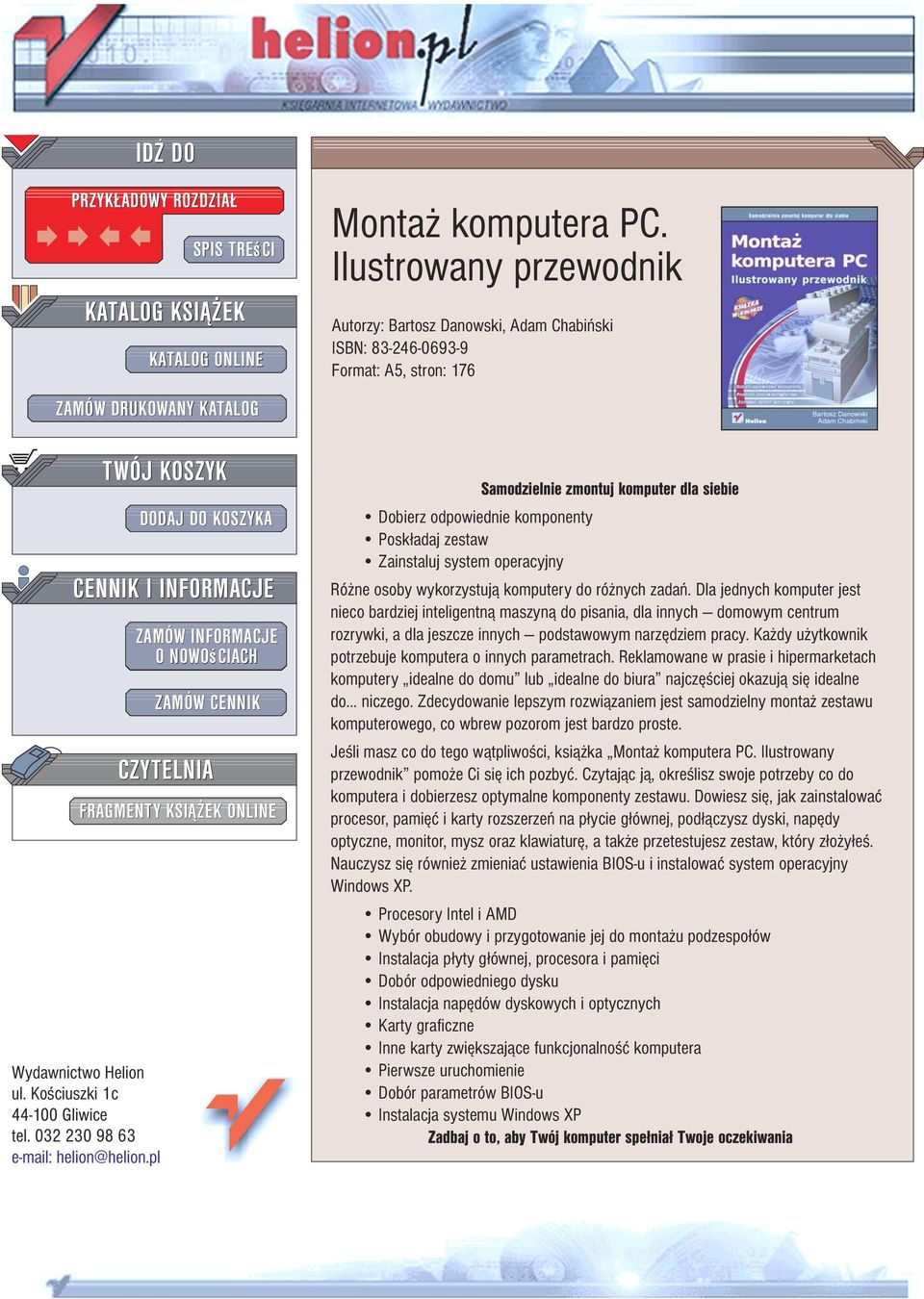 Ilustrowany przewodnik Autorzy: Bartosz Danowski, Adam Chabiñski ISBN: 83-246-0693-9 Format: A5, stron: 176 Samodzielnie zmontuj komputer dla siebie Dobierz odpowiednie komponenty Posk³adaj zestaw