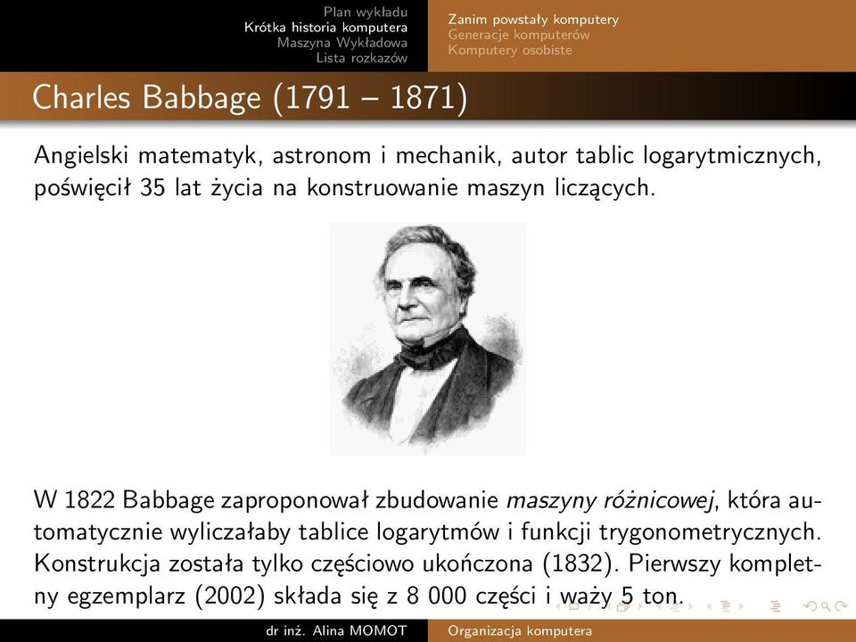 W 1822 Babbage zaproponował zbudowanie maszyny różnicowej, która automatycznie wyliczałaby tablice