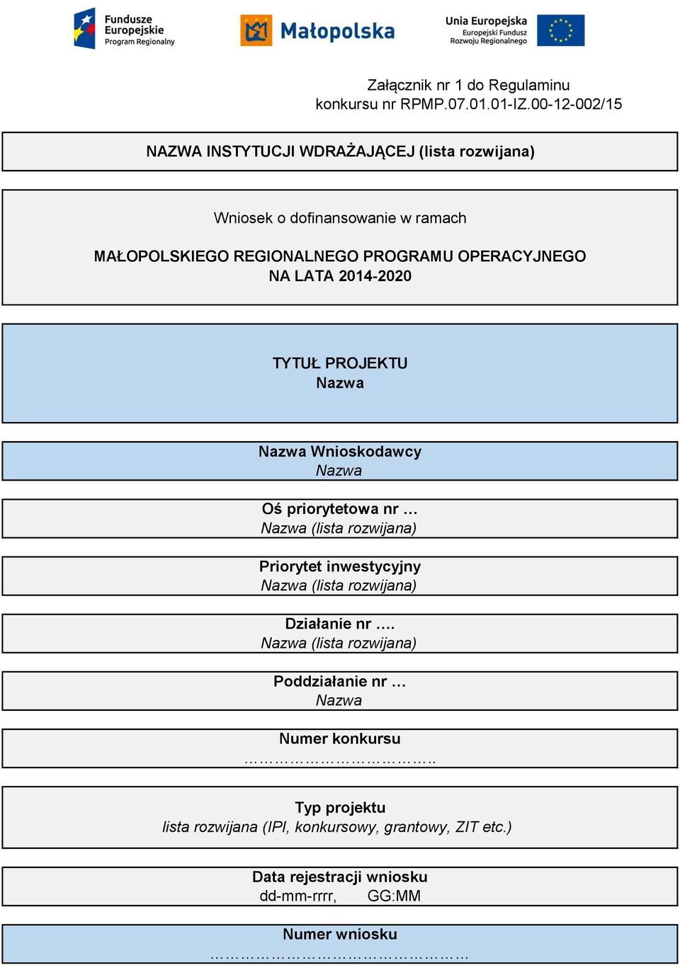 OPERACYJNEGO NA LATA 2014-2020 TYTUŁ PROJEKTU Nazwa Nazwa Wnioskodawcy Nazwa Oś priorytetowa nr Nazwa (lista rozwijana) Priorytet