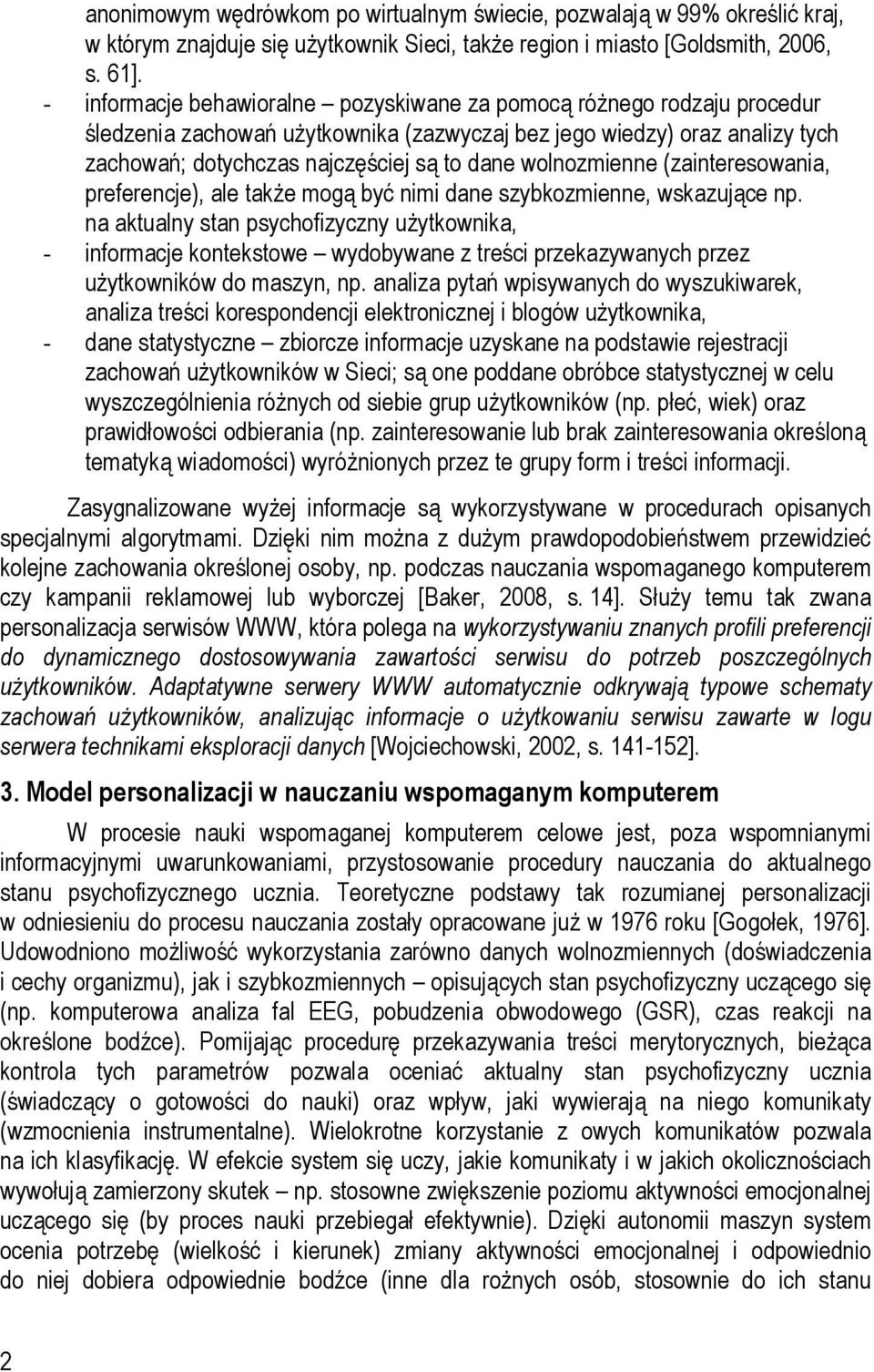 wolnozmienne (zainteresowania, preferencje), ale także mogą być nimi dane szybkozmienne, wskazujące np.