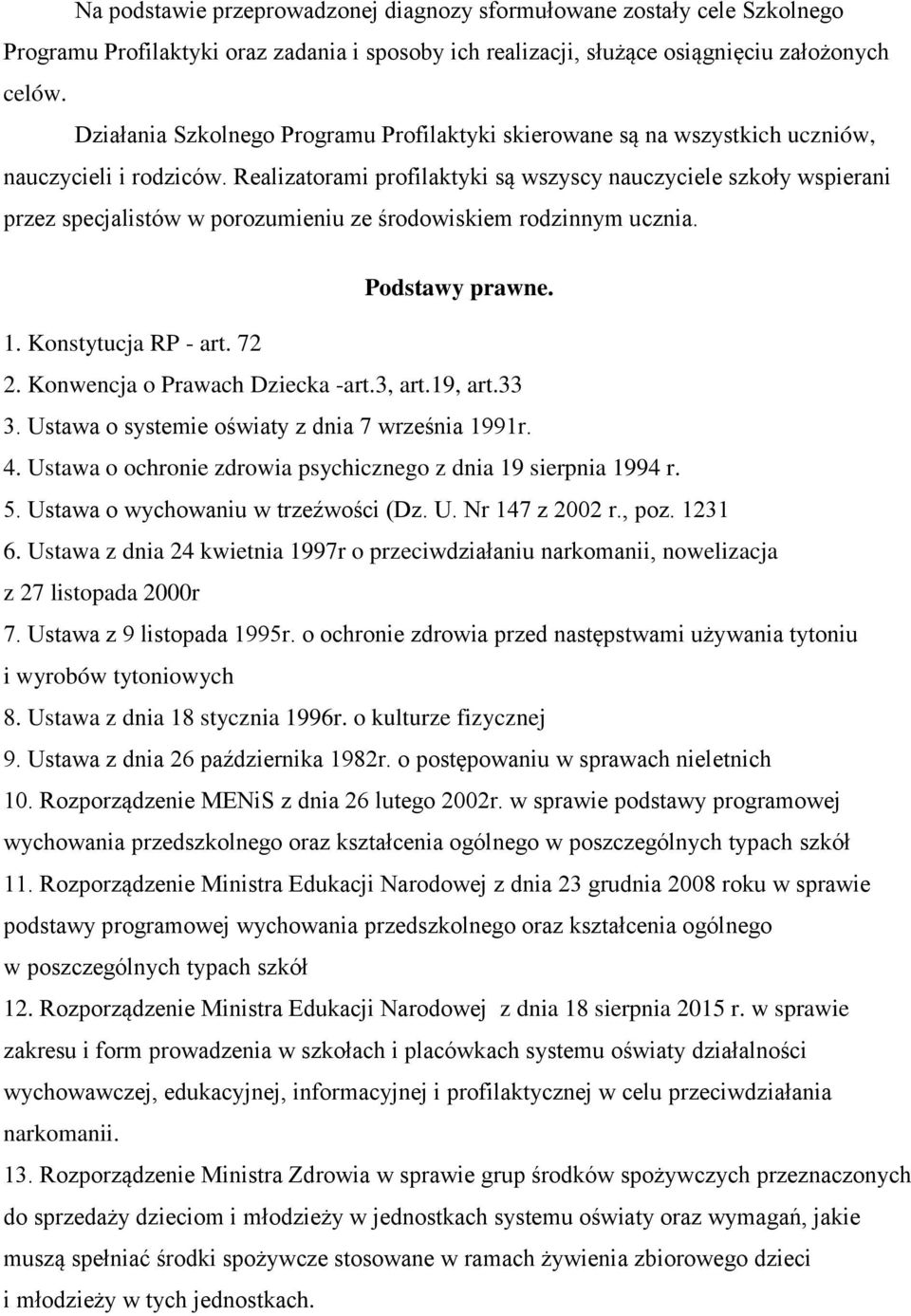 Realizatorami profilaktyki są wszyscy nauczyciele szkoły wspierani przez specjalistów w porozumieniu ze środowiskiem rodzinnym ucznia. Podstawy prawne. 1. Konstytucja RP - art. 72 2.