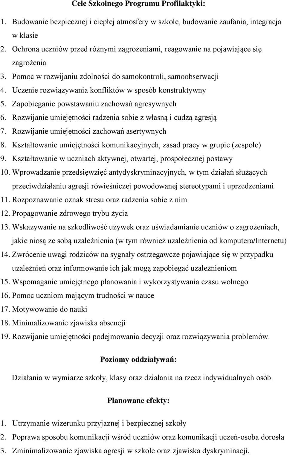 Uczenie rozwiązywania konfliktów w sposób konstruktywny 5. Zapobieganie powstawaniu zachowań agresywnych 6. Rozwijanie umiejętności radzenia sobie z własną i cudzą agresją 7.