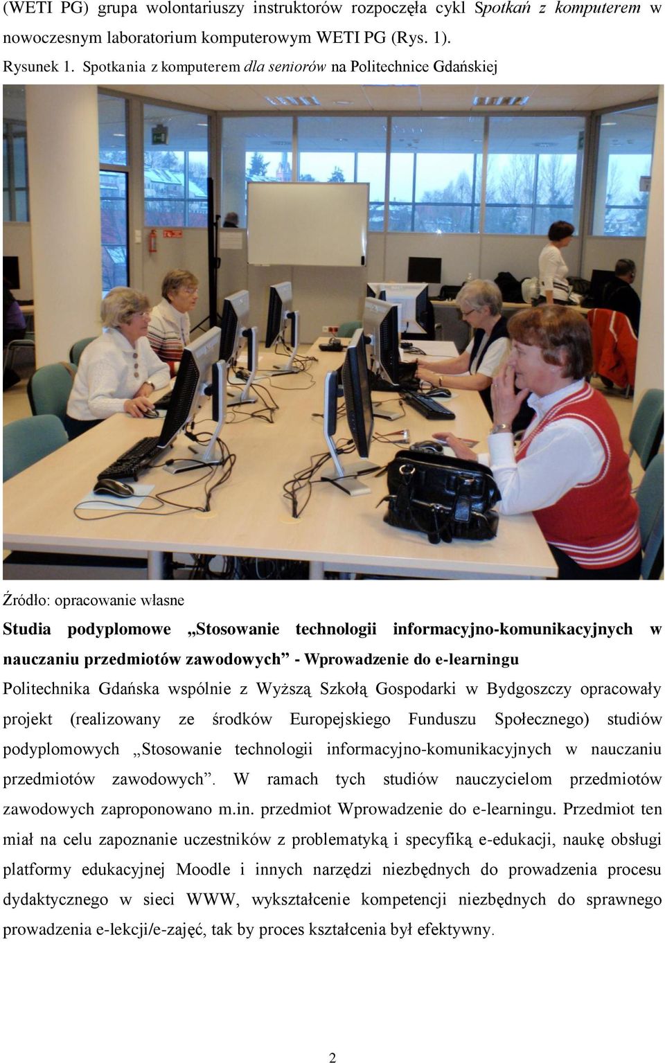 Wprowadzenie do e-learningu Politechnika Gdańska wspólnie z Wyższą Szkołą Gospodarki w Bydgoszczy opracowały projekt (realizowany ze środków Europejskiego Funduszu Społecznego) studiów podyplomowych