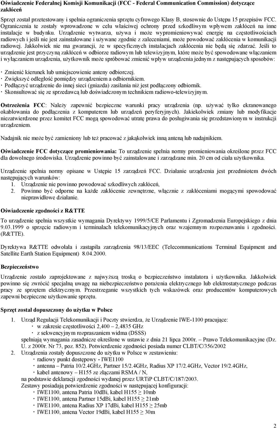 Urządzenie wytwarza, używa i może wypromieniowywać energię na częstotliwościach radiowych i jeśli nie jest zainstalowane i używane zgodnie z zaleceniami, może powodować zakłócenia w komunikacji