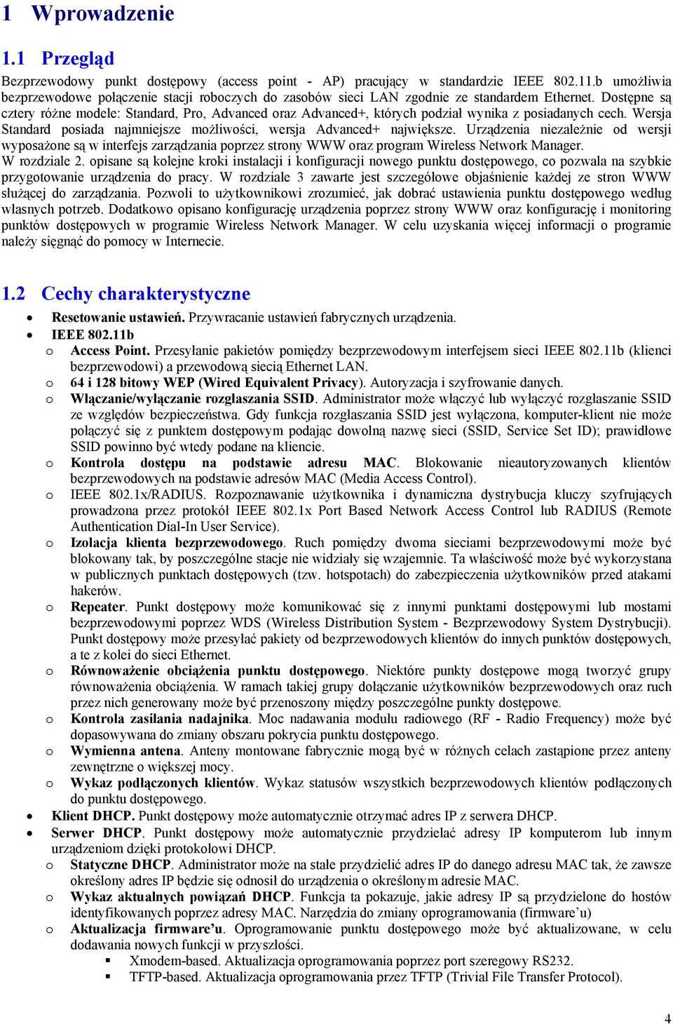 Dostępne są cztery różne modele: Standard, Pro, Advanced oraz Advanced+, których podział wynika z posiadanych cech. Wersja Standard posiada najmniejsze możliwości, wersja Advanced+ największe.