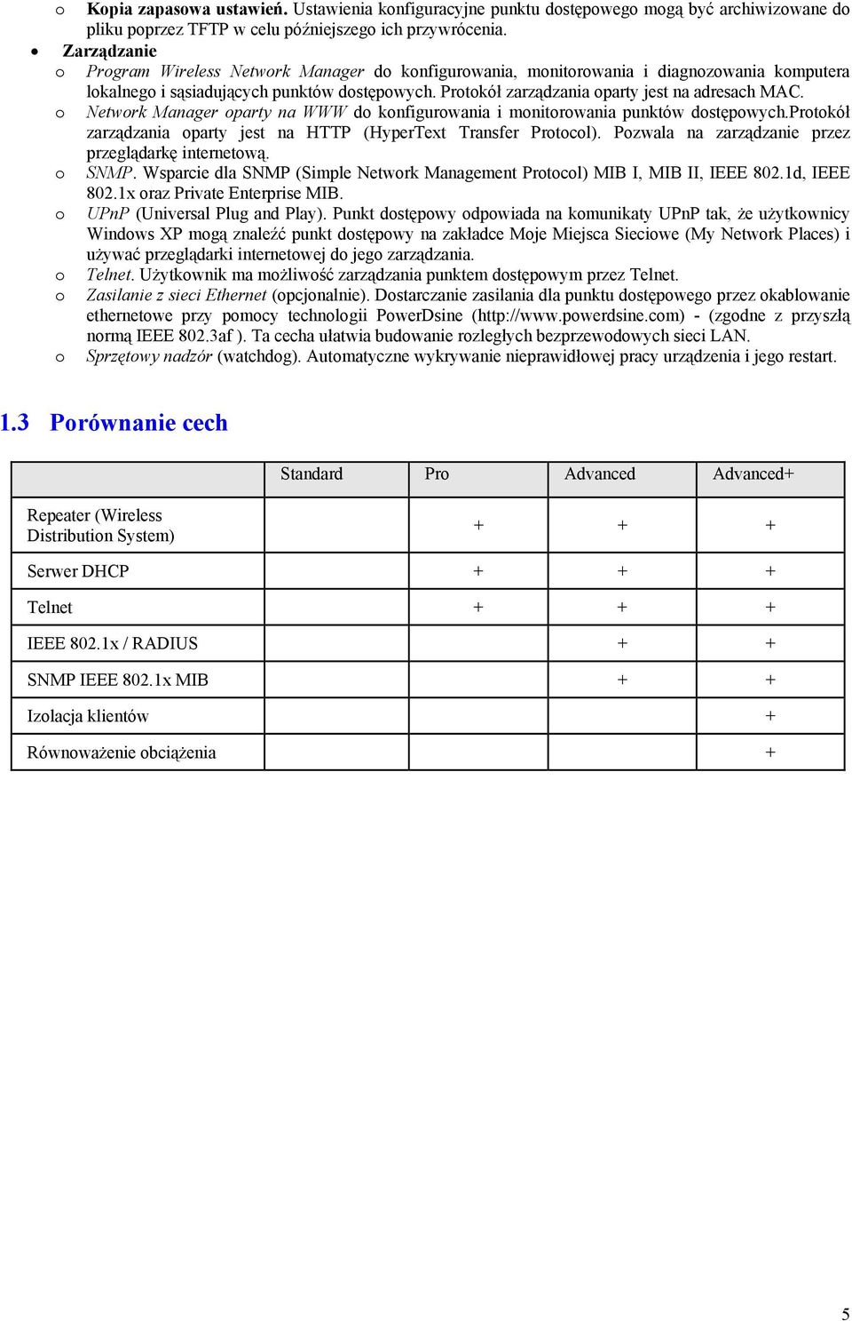 Protokół zarządzania oparty jest na adresach MAC. o Network Manager oparty na WWW do konfigurowania i monitorowania punktów dostępowych.
