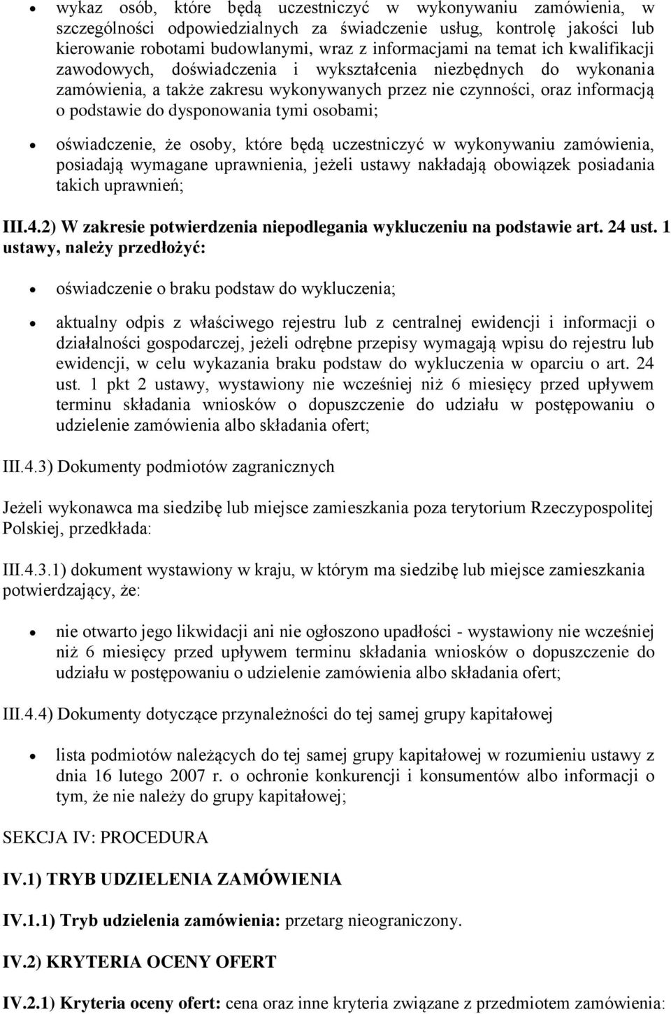 osobami; oświadczenie, że osoby, które będą uczestniczyć w wykonywaniu zamówienia, posiadają wymagane uprawnienia, jeżeli ustawy nakładają obowiązek posiadania takich uprawnień; III.4.