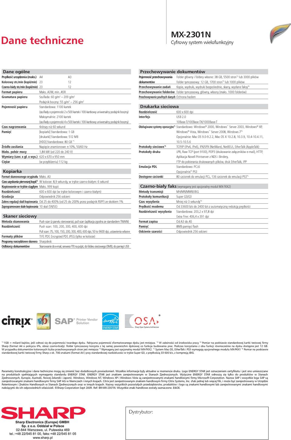 A5R Gramatura papieru Szuflada: 60 g/m 2 209 g/m 2 Pojemność papieru Czas nagrzewania Pamięć Źródło zasilania A3 Podajnik boczny: 55 g/m 2 256 g/m 2 Standardowa: 1100 kartek (szuflady o pojemności 2