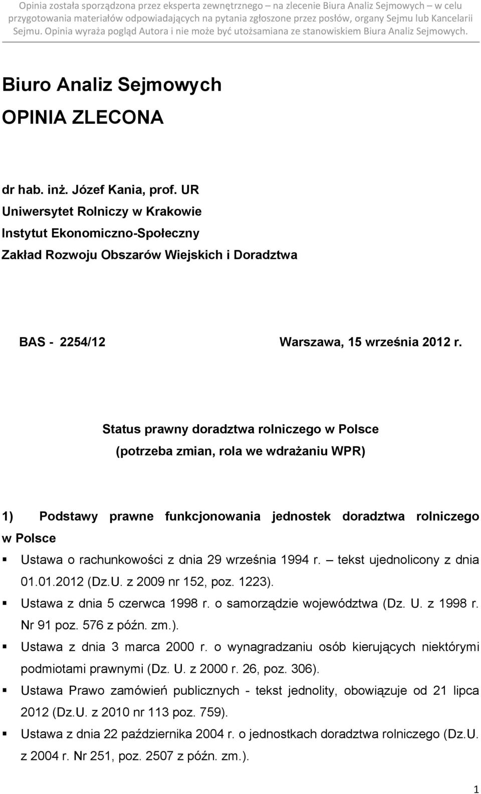 Status prawny doradztwa rolniczego w Polsce (potrzeba zmian, rola we wdrażaniu WPR) 1) Podstawy prawne funkcjonowania jednostek doradztwa rolniczego w Polsce Ustawa o rachunkowości z dnia 29 września