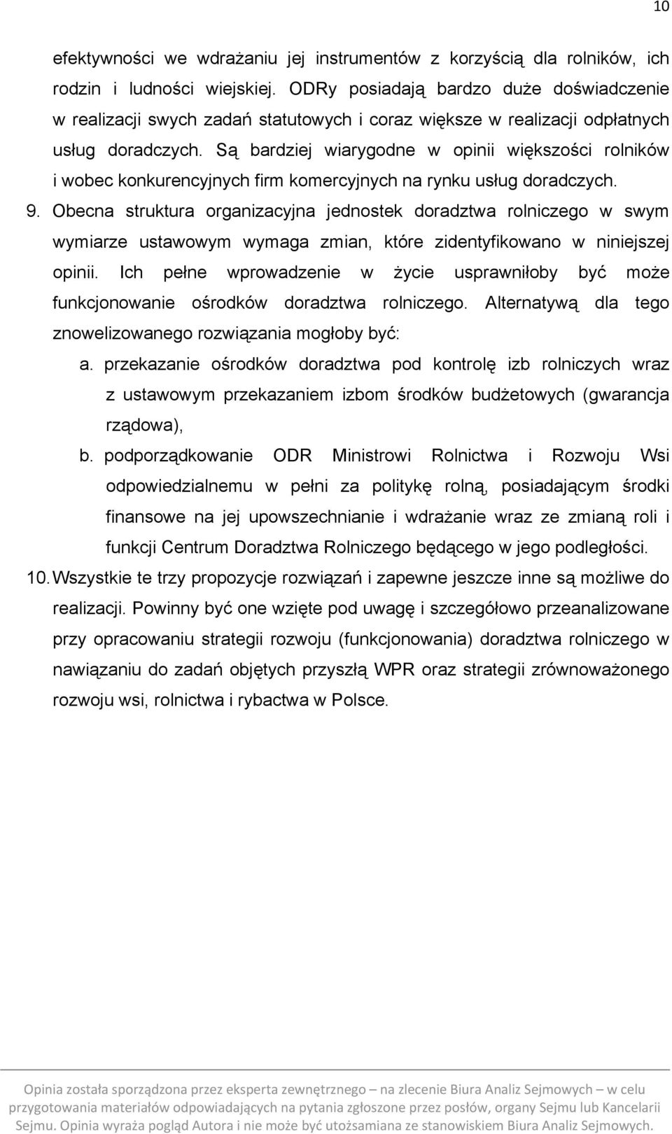 Są bardziej wiarygodne w opinii większości rolników i wobec konkurencyjnych firm komercyjnych na rynku usług doradczych. 9.