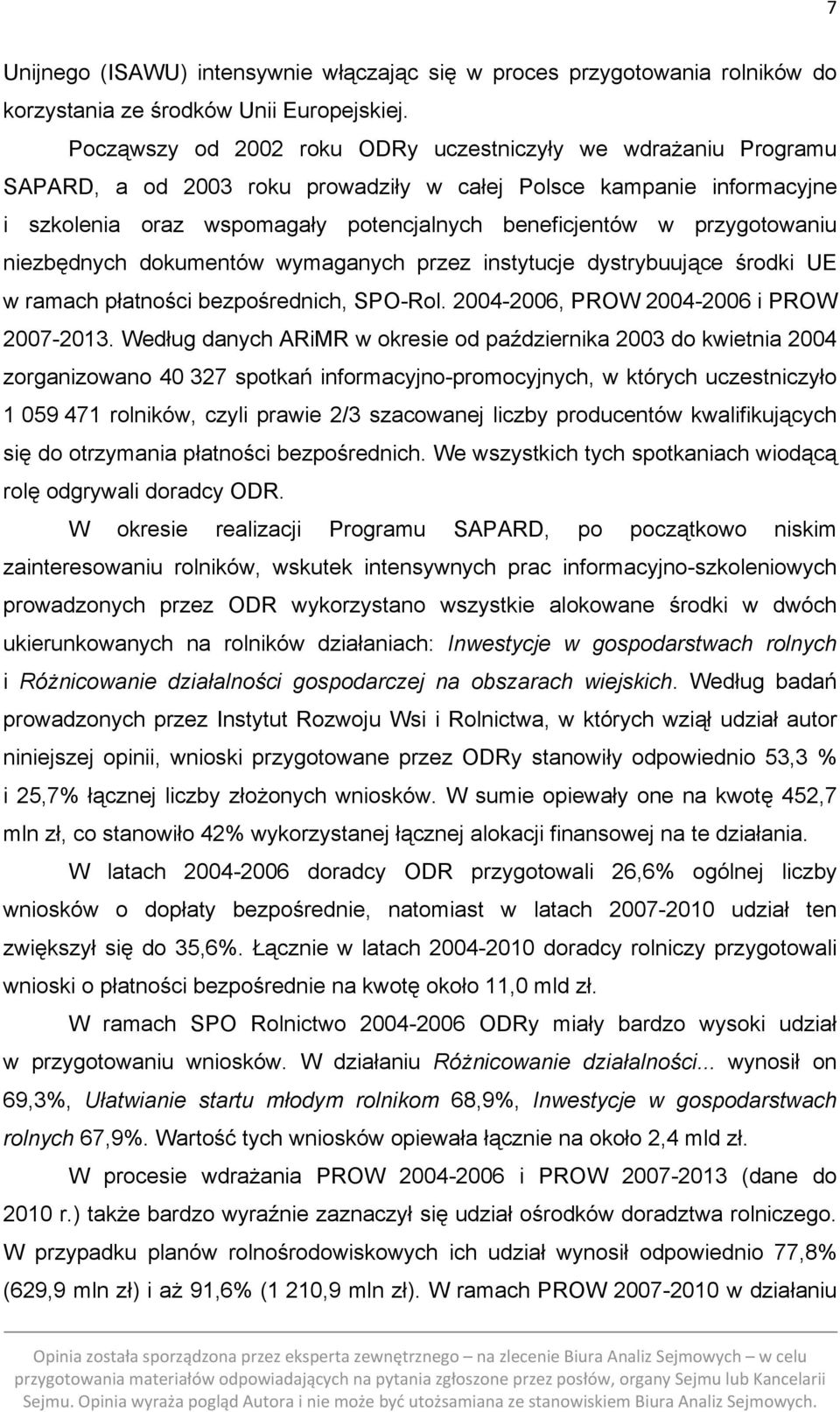 przygotowaniu niezbędnych dokumentów wymaganych przez instytucje dystrybuujące środki UE w ramach płatności bezpośrednich, SPO-Rol. 2004-2006, PROW 2004-2006 i PROW 2007-2013.