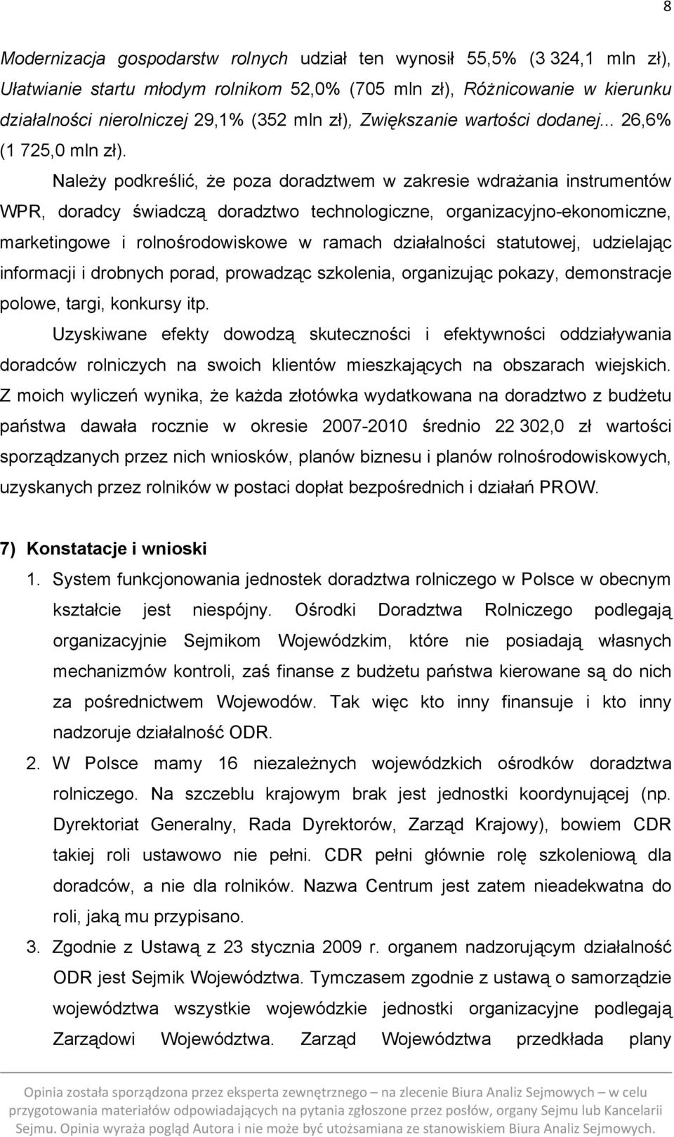 Należy podkreślić, że poza doradztwem w zakresie wdrażania instrumentów WPR, doradcy świadczą doradztwo technologiczne, organizacyjno-ekonomiczne, marketingowe i rolnośrodowiskowe w ramach