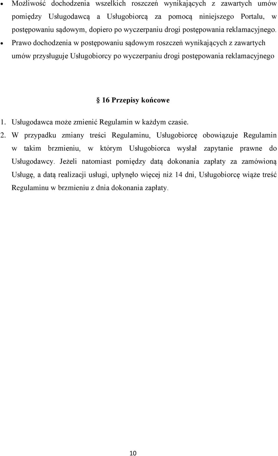 Usługdawca mże zmienić Regulamin w każdym czasie. 2.