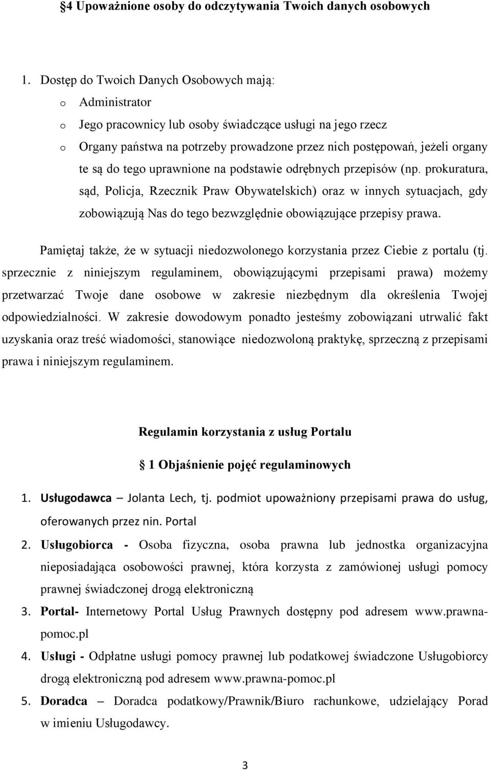 pdstawie drębnych przepisów (np. prkuratura, sąd, Plicja, Rzecznik Praw Obywatelskich) raz w innych sytuacjach, gdy zbwiązują Nas d teg bezwzględnie bwiązujące przepisy prawa.