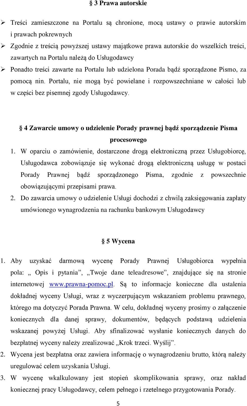 Prtalu, nie mgą być pwielane i rzpwszechniane w całści lub w części bez pisemnej zgdy Usługdawcy. 4 Zawarcie umwy udzielenie Prady prawnej bądź sprządzenie Pisma prcesweg 1.