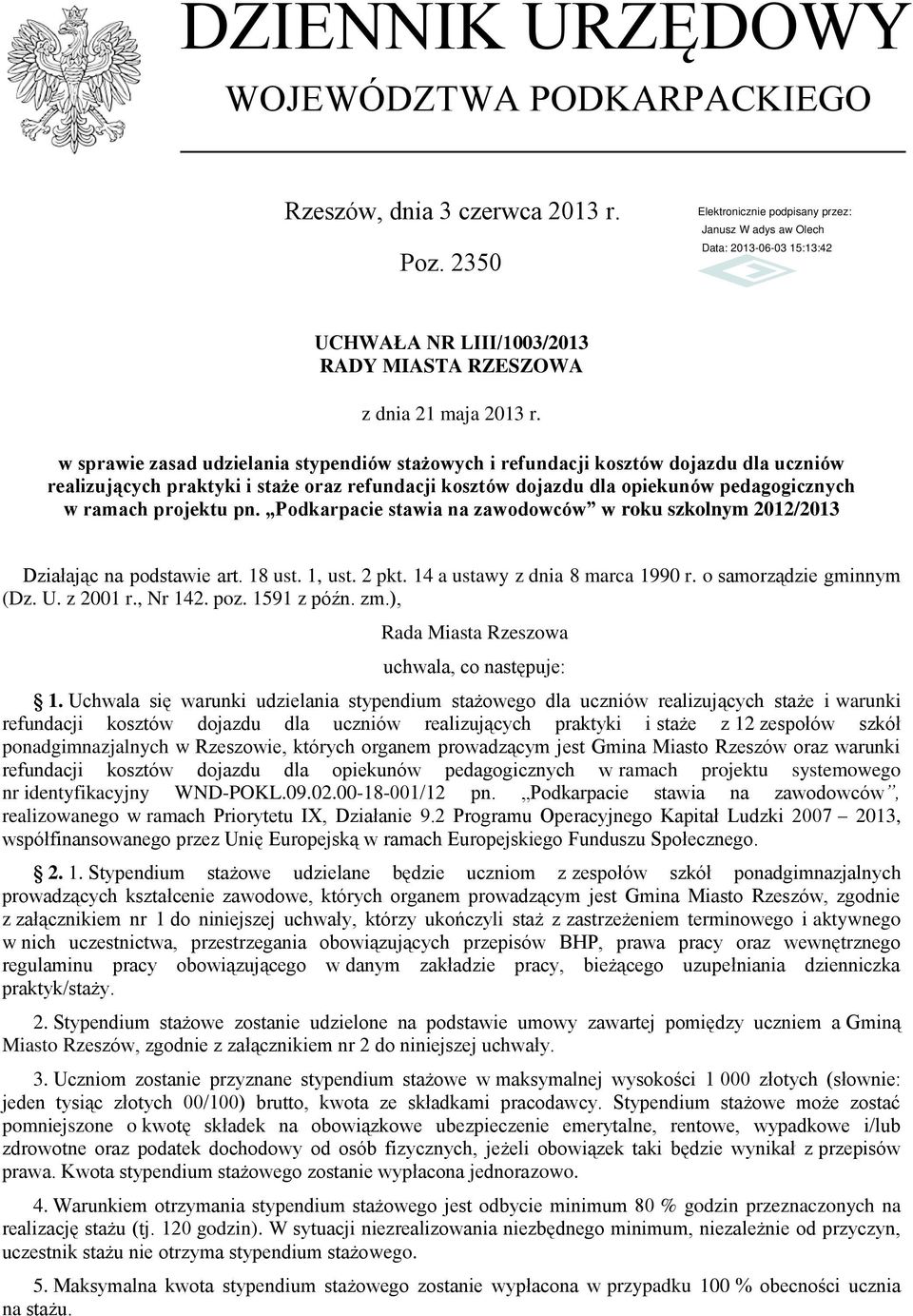 pn. Podkarpacie stawia na zawodowców w roku szkolnym 2012/2013 Działając na podstawie art. 18 ust. 1, ust. 2 pkt. 14 a ustawy z dnia 8 marca 1990 r. o samorządzie gminnym (Dz. U. z 2001 r., Nr 142.