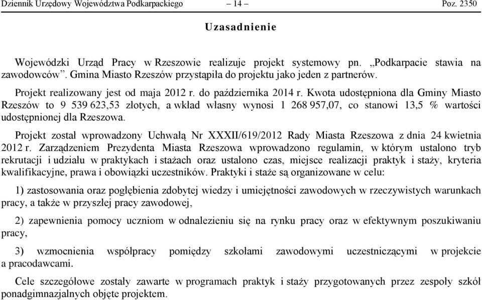 Kwota udostępniona dla Gminy Miasto Rzeszów to 9 539 623,53 złotych, a wkład własny wynosi 1 268 957,07, co stanowi 13,5 % wartości udostępnionej dla Rzeszowa.