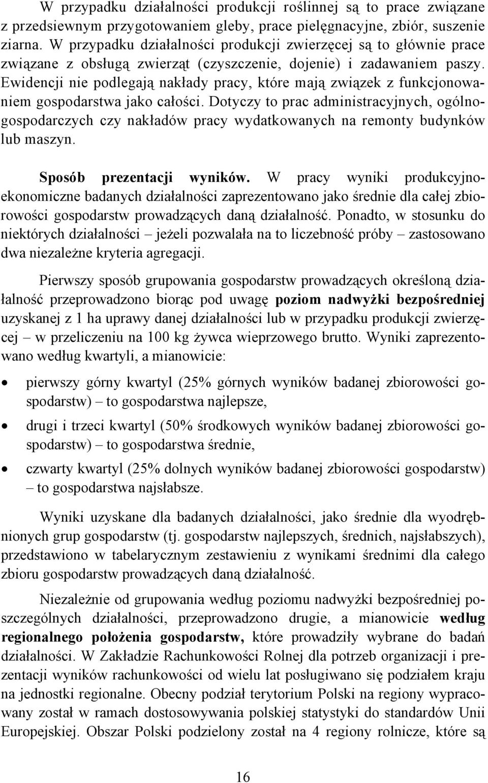 Ewidencji nie podlegają nakłady pracy, które mają związek z funkcjonowaniem gospodarstwa jako całości.