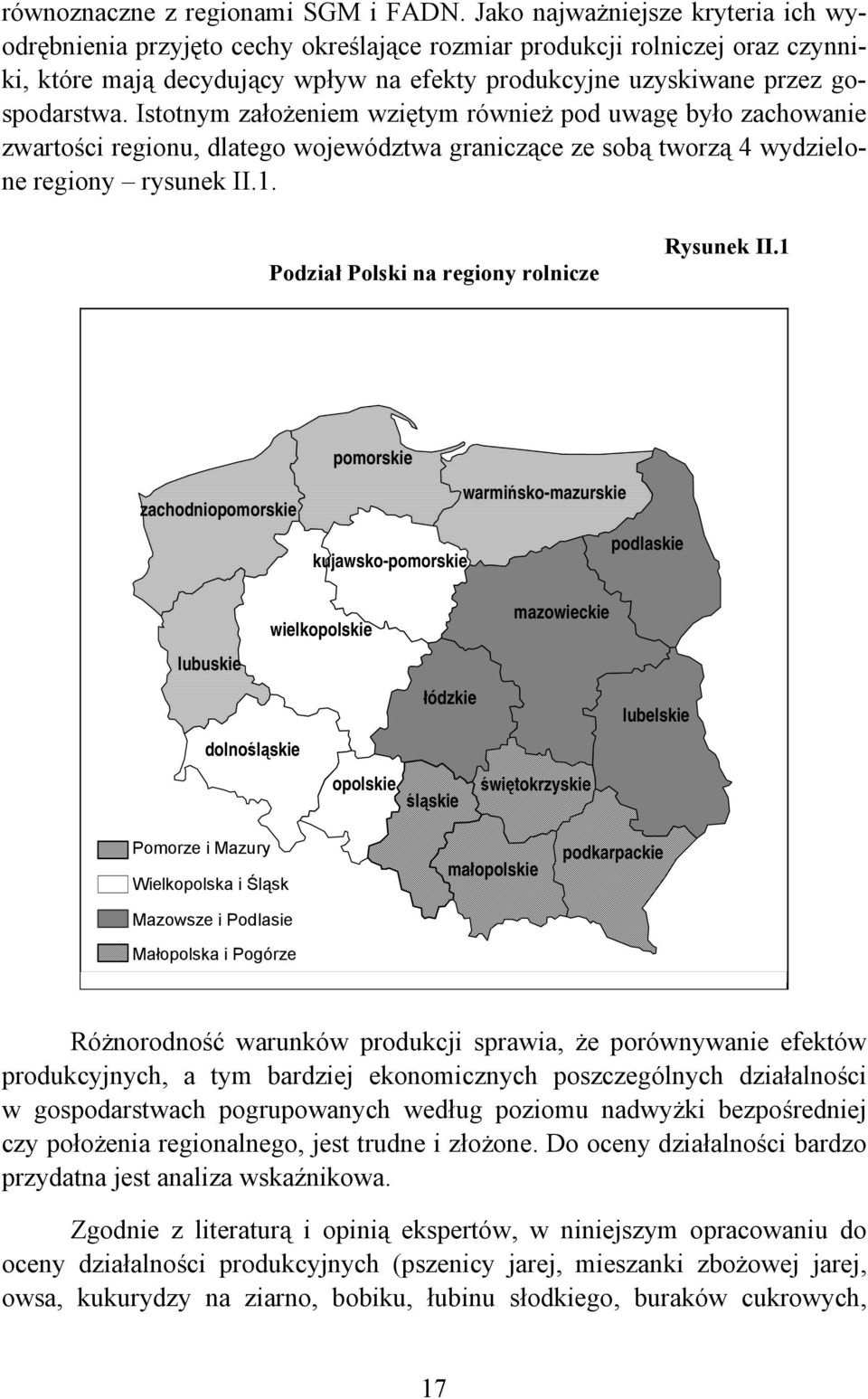 Istotnym założeniem wziętym również pod uwagę było zachowanie zwartości regionu, dlatego województwa graniczące ze sobą tworzą 4 wydzielone regiony rysunek II.1.