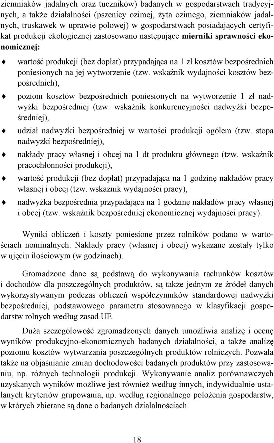 wytworzenie (tzw. wskaźnik wydajności kosztów bezpośrednich), poziom kosztów bezpośrednich poniesionych na wytworzenie 1 zł nadwyżki bezpośredniej (tzw.