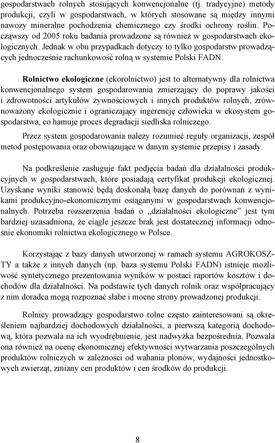 Począwszy od 2005 roku badania prowadzone są również w gospodarstwach ekologicznych.