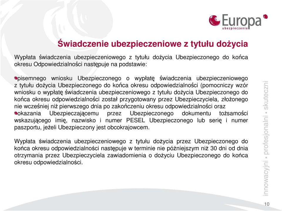 dożycia Ubezpieczonego do końca okresu odpowiedzialności został przygotowany przez Ubezpieczyciela, złożonego nie wcześniej niż pierwszego dnia po zakończeniu okresu odpowiedzialności oraz okazania