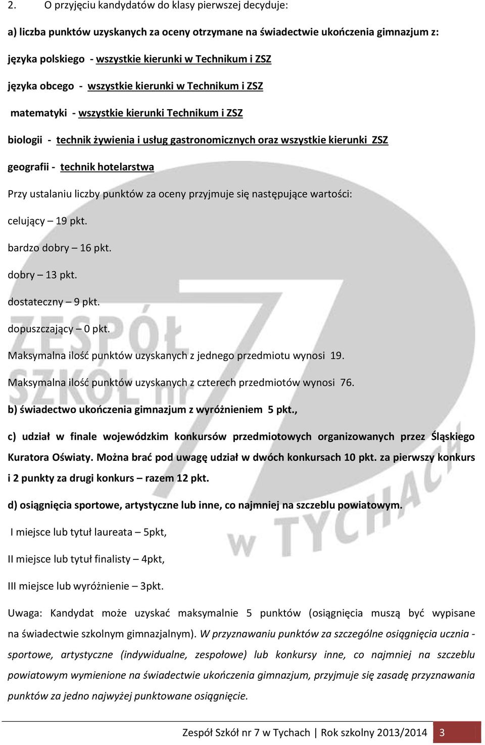 technik hotelarstwa Przy ustalaniu liczby punktów za oceny przyjmuje się następujące wartości: celujący 19 pkt. bardzo dobry 16 pkt. dobry 13 pkt. dostateczny 9 pkt. dopuszczający 0 pkt.