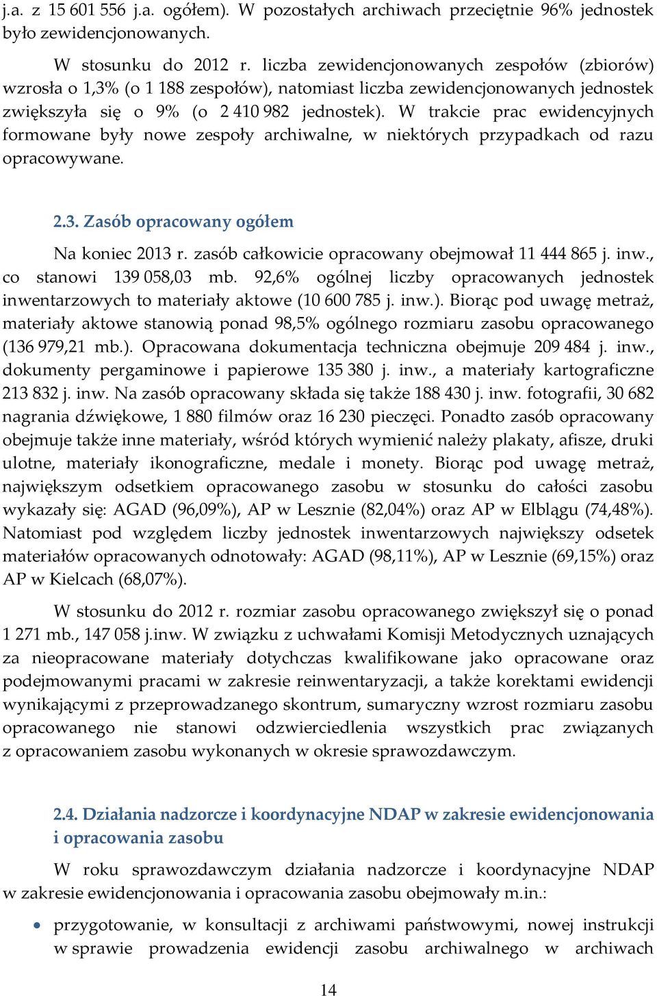 W trakcie prac ewidencyjnych formowane były nowe zespoły archiwalne, w niektórych przypadkach od razu opracowywane. 2.3. Zasób opracowany ogółem Na koniec 2013 r.