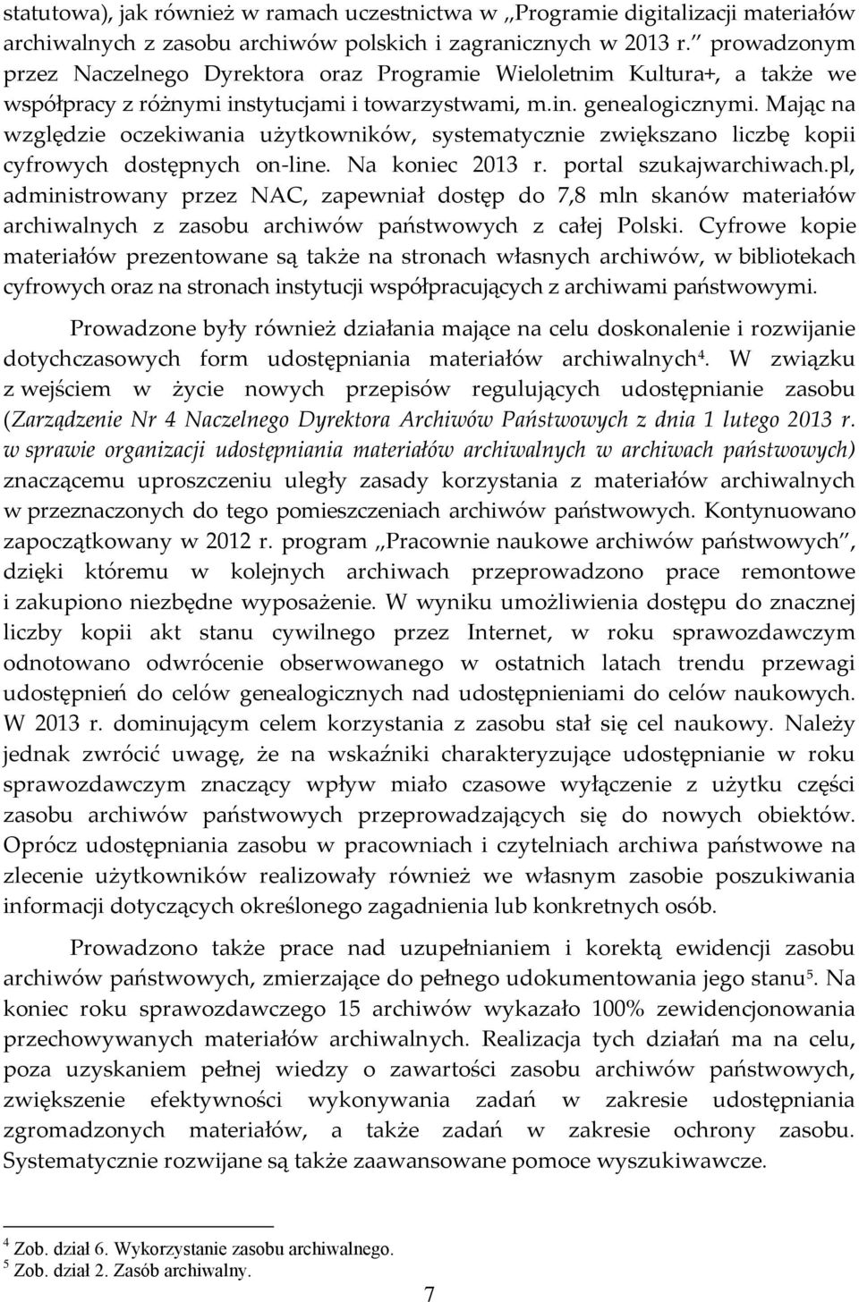 Mając na względzie oczekiwania użytkowników, systematycznie zwiększano liczbę kopii cyfrowych dostępnych on-line. Na koniec 2013 r. portal szukajwarchiwach.