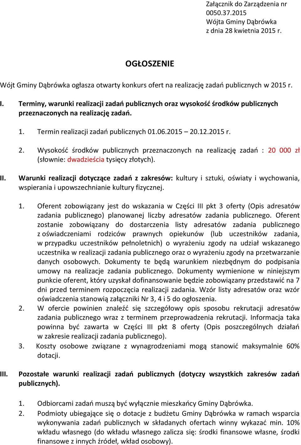 .12.2015 r. 2. Wysokość środków publicznych przeznaczonych na realizację zadań : 20 000 zł (słownie: dwadzieścia tysięcy złotych). II.