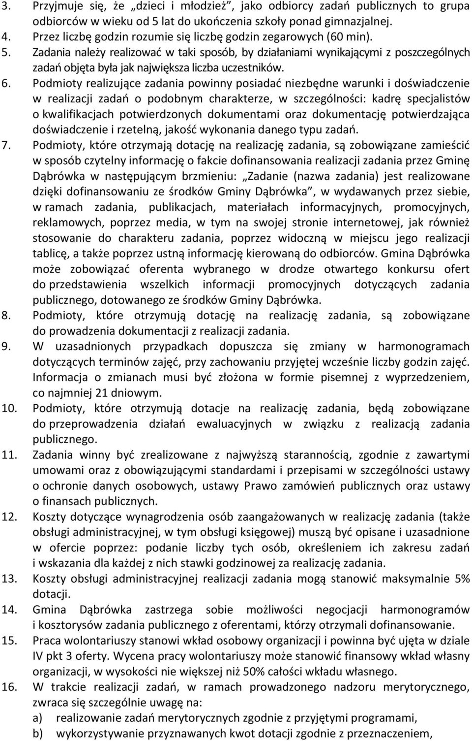 Zadania należy realizować w taki sposób, by działaniami wynikającymi z poszczególnych zadań objęta była jak największa liczba uczestników. 6.