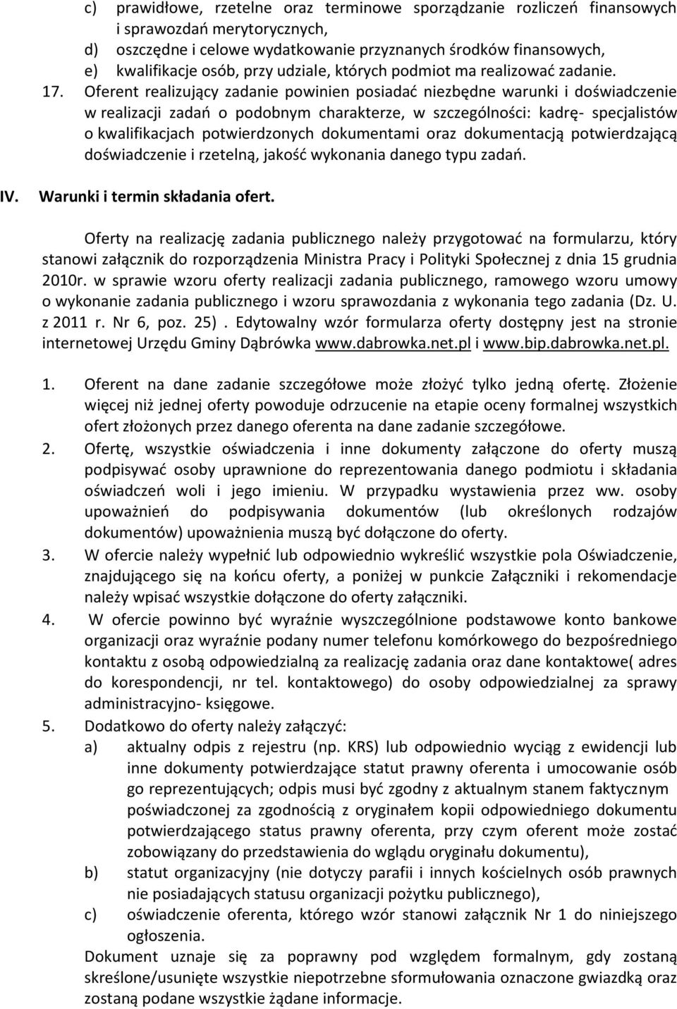 Oferent realizujący zadanie powinien posiadać niezbędne warunki i doświadczenie w realizacji zadań o podobnym charakterze, w szczególności: kadrę- specjalistów o kwalifikacjach potwierdzonych