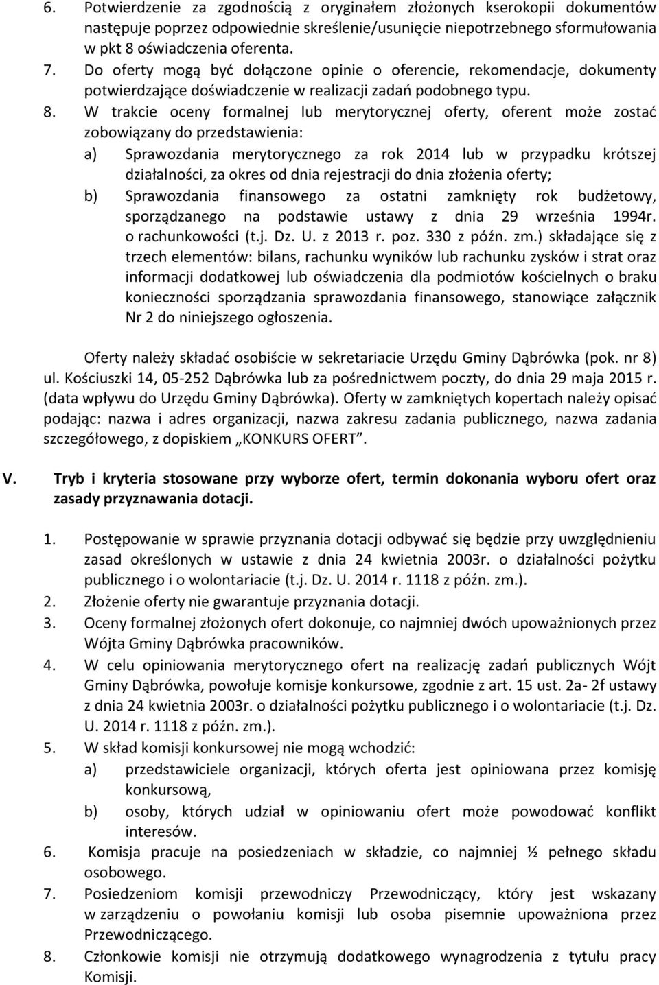 W trakcie oceny formalnej lub merytorycznej oferty, oferent może zostać zobowiązany do przedstawienia: a) Sprawozdania merytorycznego za rok 2014 lub w przypadku krótszej działalności, za okres od