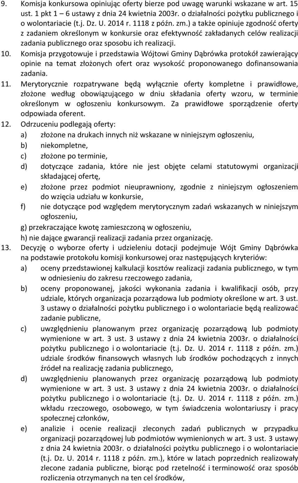 Komisja przygotowuje i przedstawia Wójtowi Gminy Dąbrówka protokół zawierający opinie na temat złożonych ofert oraz wysokość proponowanego dofinansowania zadania. 11.
