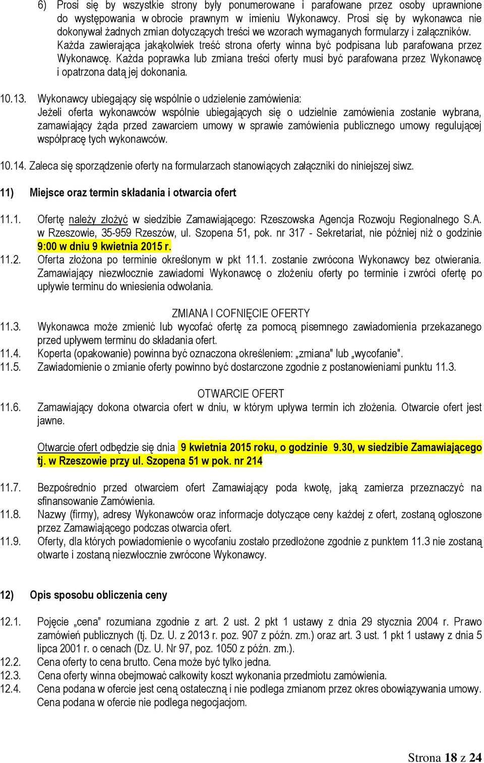 Każda zawierająca jakąkolwiek treść strona oferty winna być podpisana lub parafowana przez Wykonawcę.