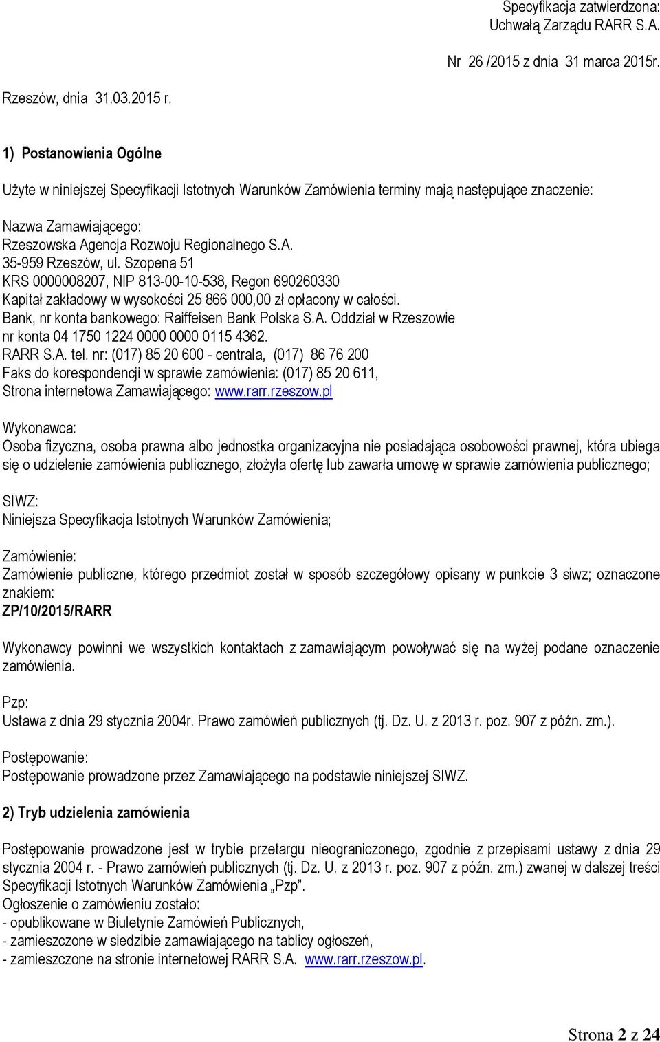 Szopena 51 KRS 0000008207, NIP 813-00-10-538, Regon 690260330 Kapitał zakładowy w wysokości 25 866 000,00 zł opłacony w całości. Bank, nr konta bankowego: Raiffeisen Bank Polska S.A.