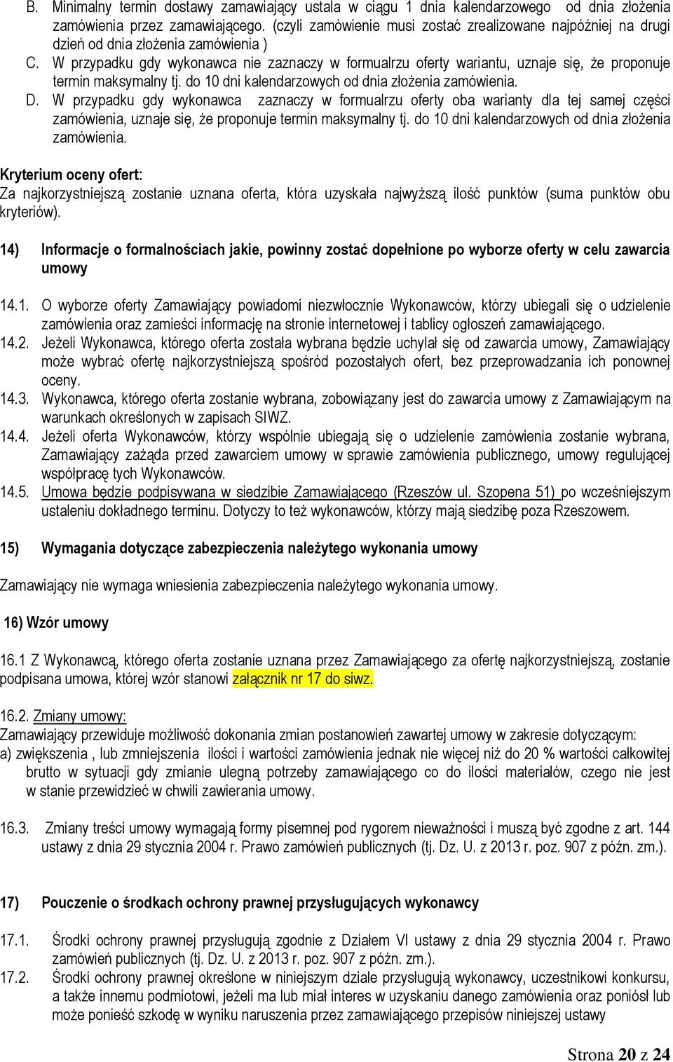 W przypadku gdy wykonawca nie zaznaczy w formualrzu oferty wariantu, uznaje się, że proponuje termin maksymalny tj. do 10 dni kalendarzowych od dnia złożenia zamówienia. D.