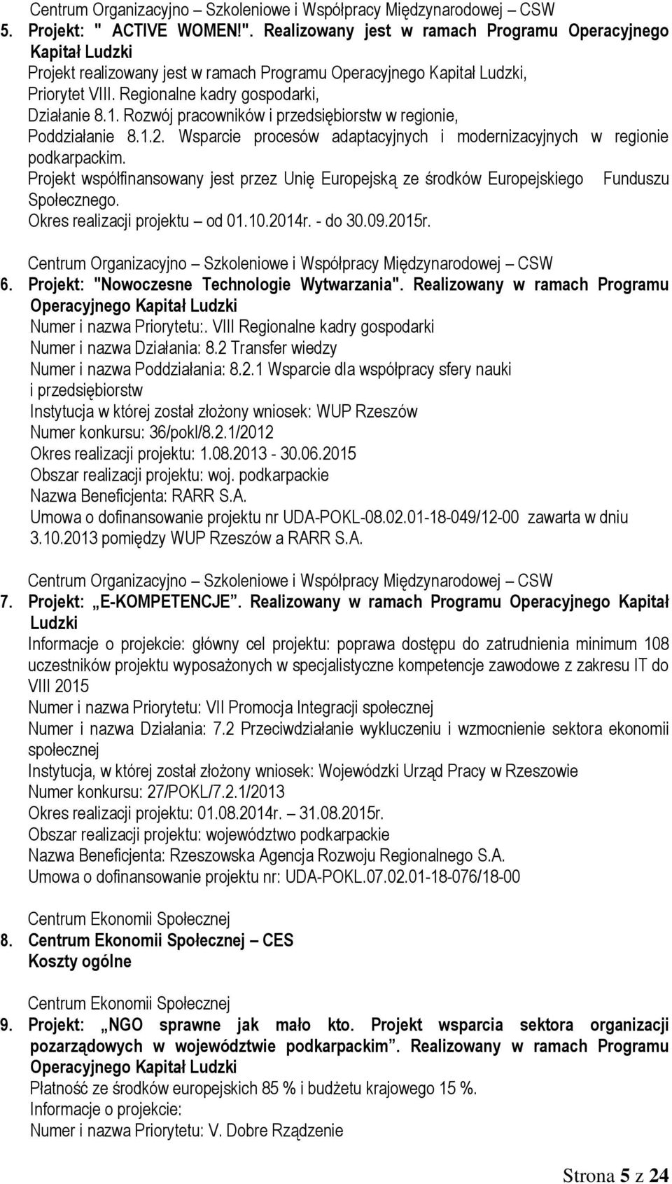 Projekt współfinansowany jest przez Unię Europejską ze środków Europejskiego Funduszu Społecznego. Okres realizacji projektu od 01.10.2014r. - do 30.09.2015r. 6.