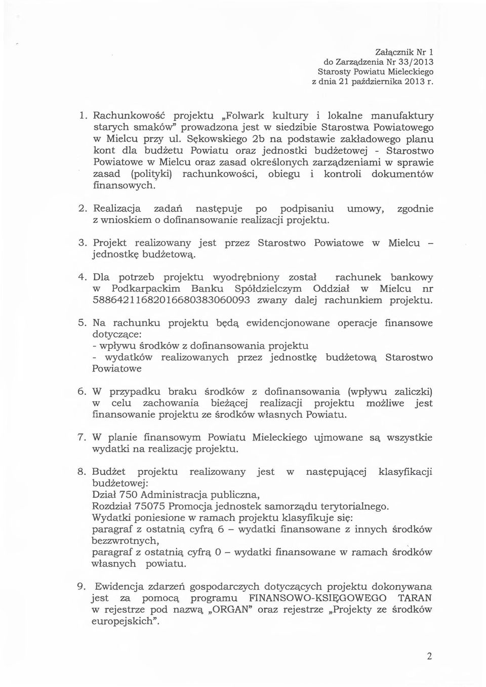 rachunkowości, obiegu i kontroli dokumentów finansowych.- 2. Realizacja zadań następuje po podpisaniu umowy, zgodnie z wnioskiem o dofinansowanie realizacji projektu. 3.