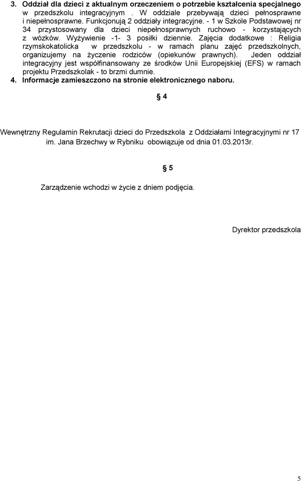 Zajęcia dodatkowe : Religia rzymskokatolicka w przedszkolu - w ramach planu zajęć przedszkolnych, organizujemy na życzenie rodziców (opiekunów prawnych).