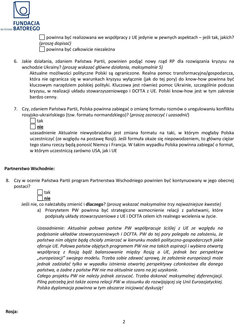 (proszę wskazać główne działania, maksymal 5) Aktualne możliwości polityczne Polski są ograniczone.