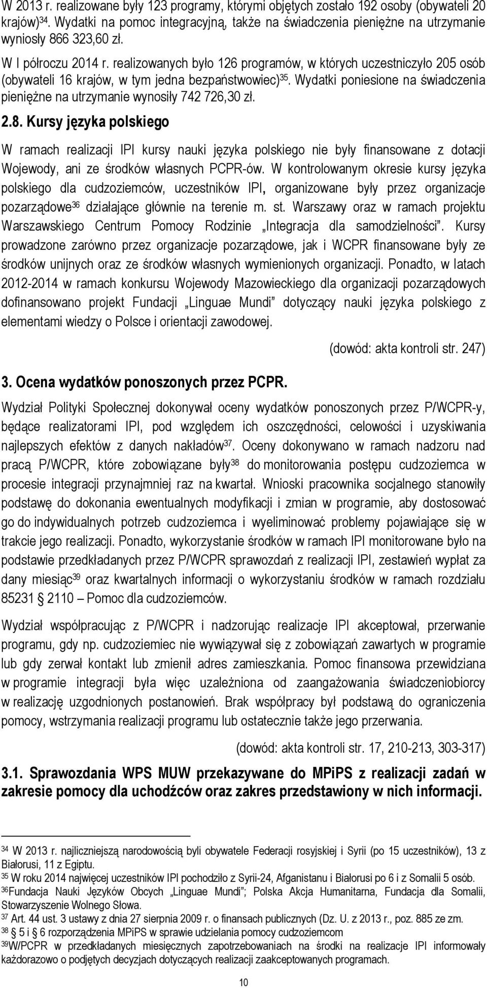 realizowanych było 126 programów, w których uczestniczyło 205 osób (obywateli 16 krajów, w tym jedna bezpaństwowiec) 35.