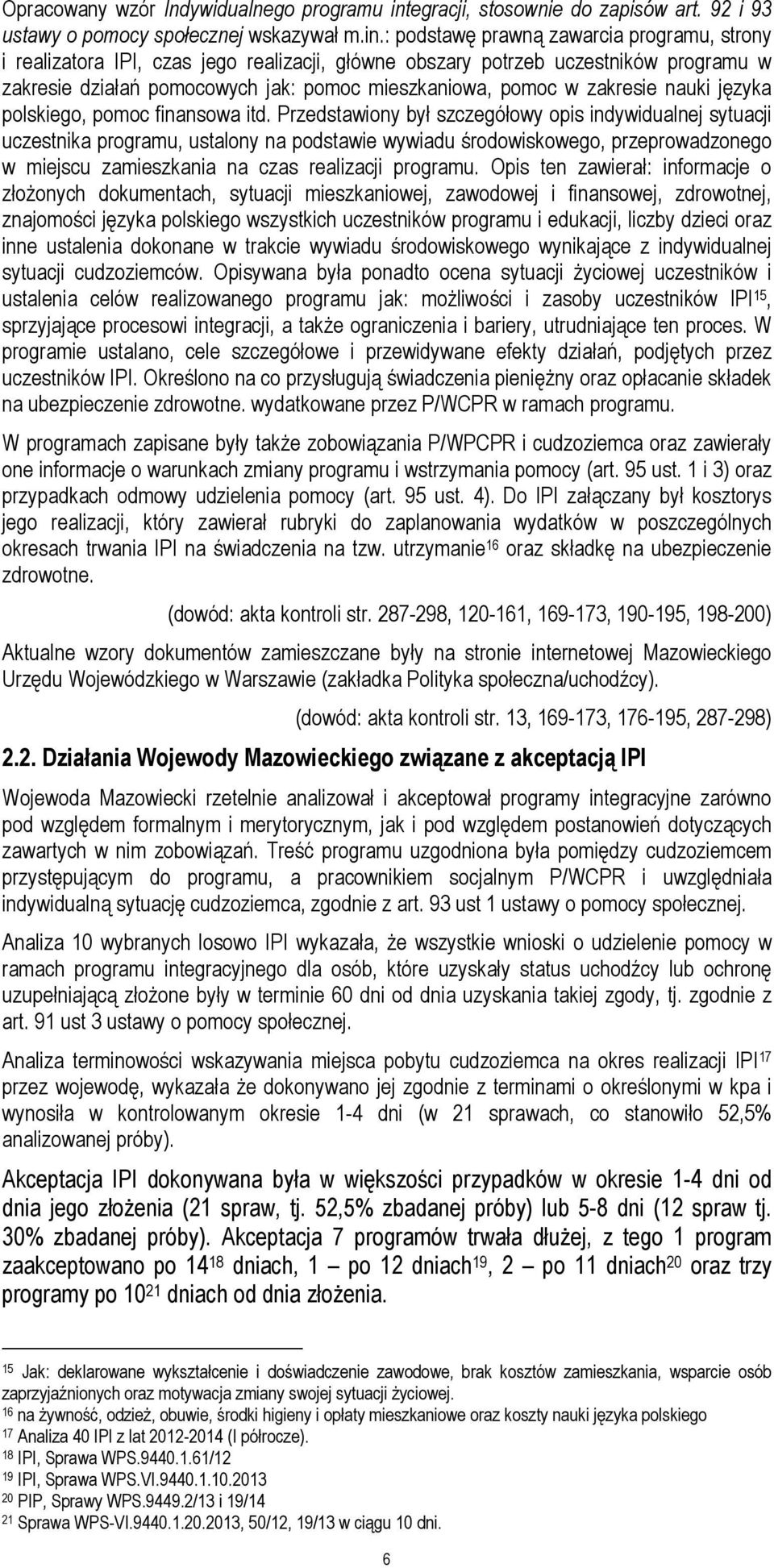 : podstawę prawną zawarcia programu, strony i realizatora IPI, czas jego realizacji, główne obszary potrzeb uczestników programu w zakresie działań pomocowych jak: pomoc mieszkaniowa, pomoc w