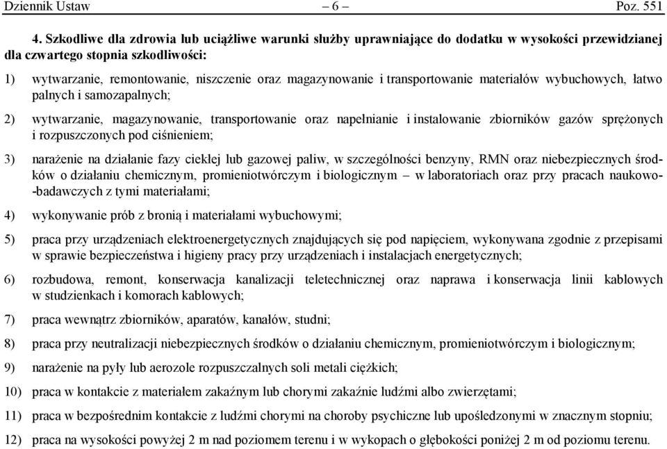 transportowanie materiałów wybuchowych, łatwo palnych i samozapalnych; 2) wytwarzanie, magazynowanie, transportowanie oraz napełnianie i instalowanie zbiorników gazów sprężonych i rozpuszczonych pod