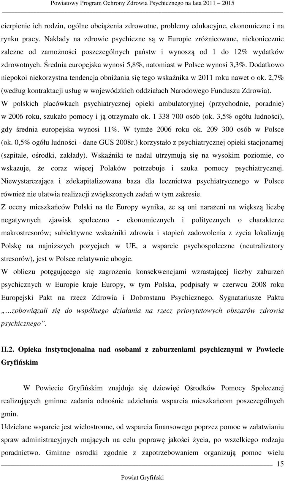 Średnia europejska wynosi 5,8%, natomiast w Polsce wynosi 3,3%. Dodatkowo niepokoi niekorzystna tendencja obniżania się tego wskaźnika w 2011 roku nawet o ok.