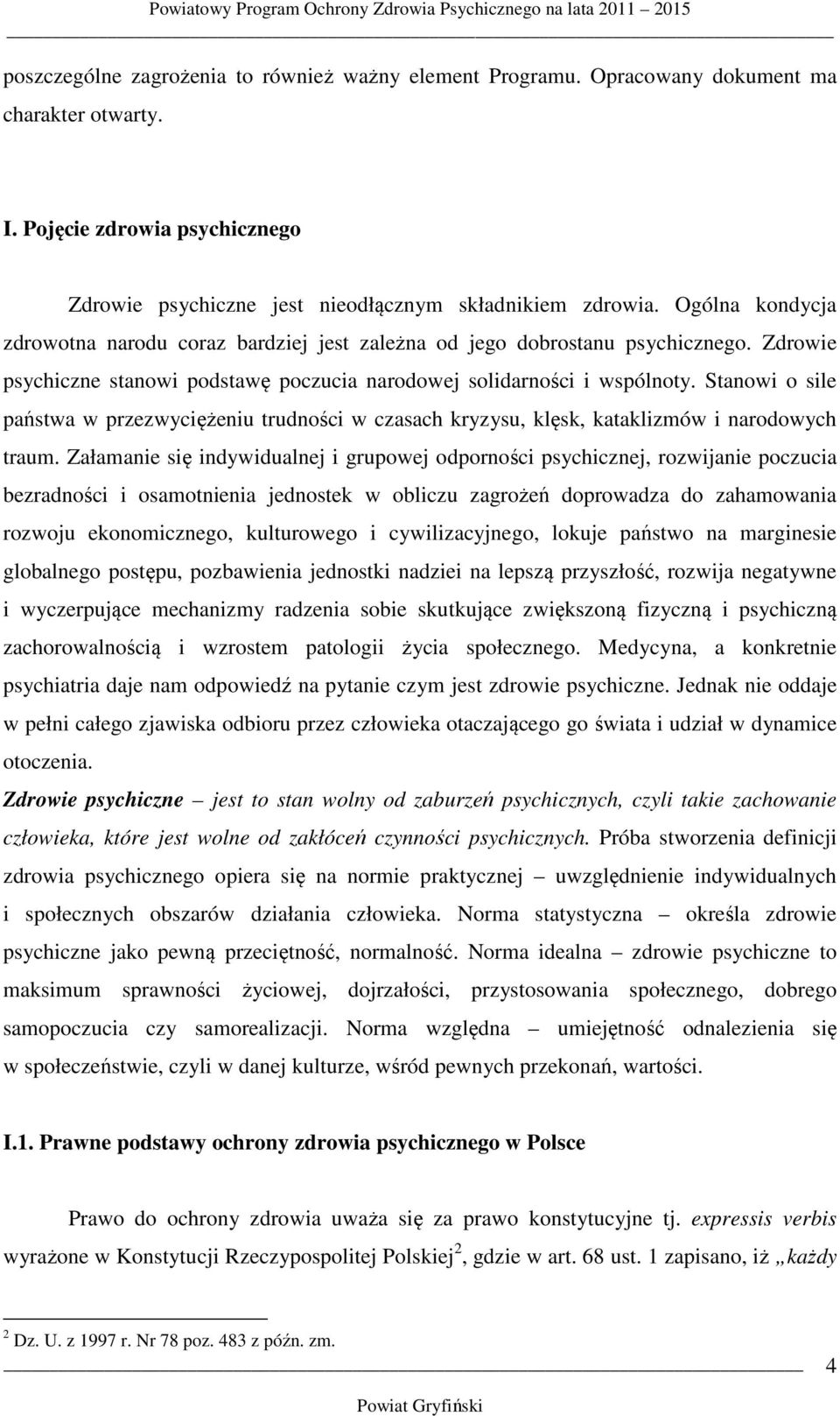 Stanowi o sile państwa w przezwyciężeniu trudności w czasach kryzysu, klęsk, kataklizmów i narodowych traum.