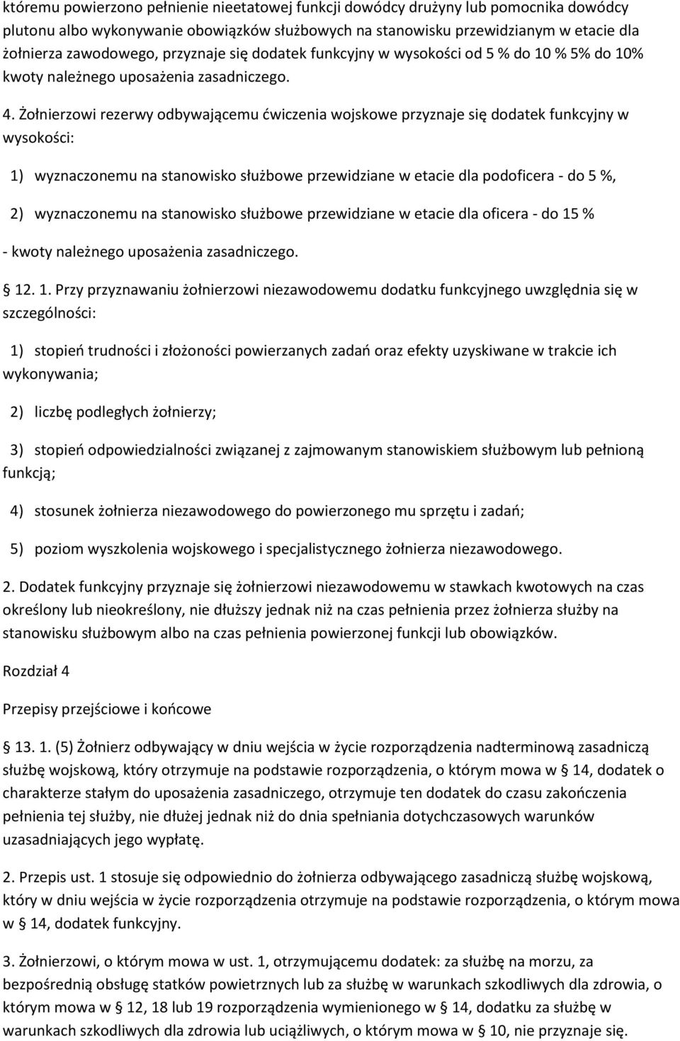 Żołnierzowi rezerwy odbywającemu ćwiczenia wojskowe przyznaje się dodatek funkcyjny w wysokości: 1) wyznaczonemu na stanowisko służbowe przewidziane w etacie dla podoficera - do 5 %, 2) wyznaczonemu