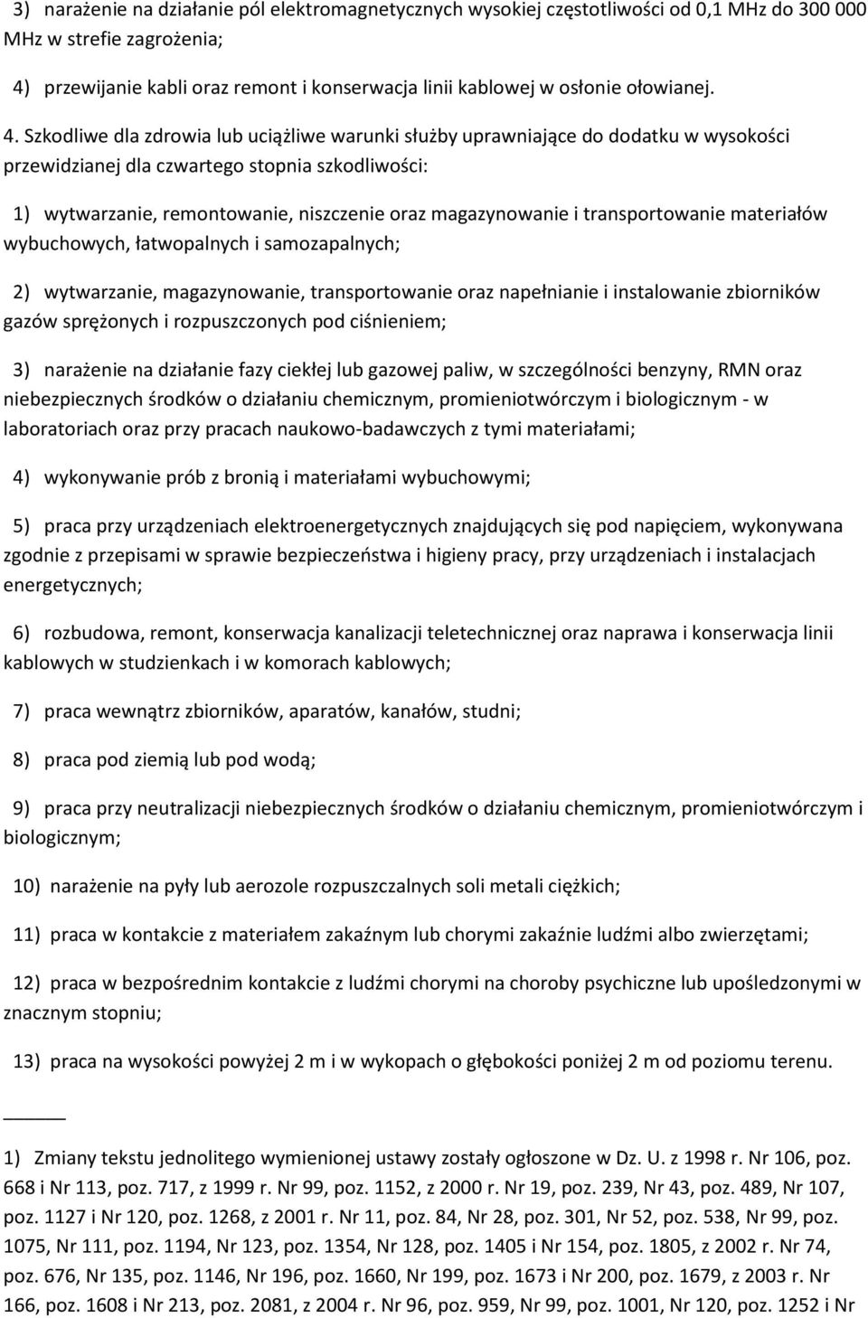 Szkodliwe dla zdrowia lub uciążliwe warunki służby uprawniające do dodatku w wysokości przewidzianej dla czwartego stopnia szkodliwości: 1) wytwarzanie, remontowanie, niszczenie oraz magazynowanie i