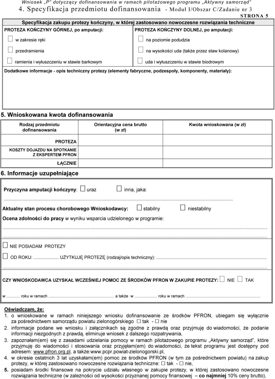 uda i wyłuszczeniu w stawie biodrowym Dodatkowe informacje - opis techniczny protezy (elementy fabryczne, podzespoły, komponenty, materiały): 5.