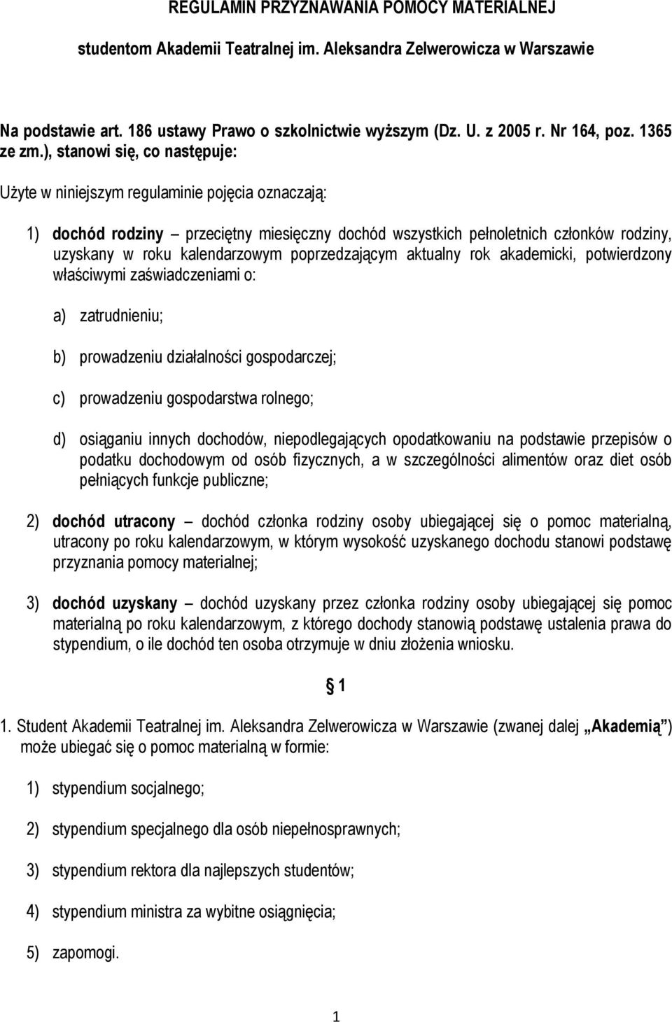 ), stanowi się, co następuje: Użyte w niniejszym regulaminie pojęcia oznaczają: 1) dochód rodziny przeciętny miesięczny dochód wszystkich pełnoletnich członków rodziny, uzyskany w roku kalendarzowym